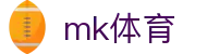 MK体育 - 官方网站 - 网页一键直达